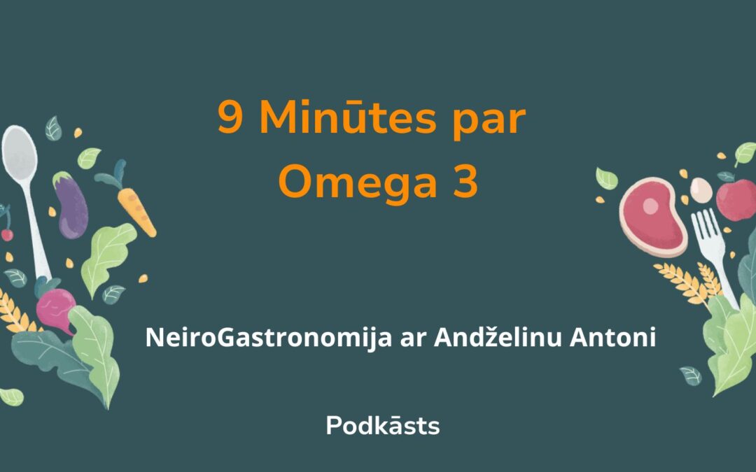 9 Minūtes par Omega 3. NeiroGastronomija ar Andželinu Antoni